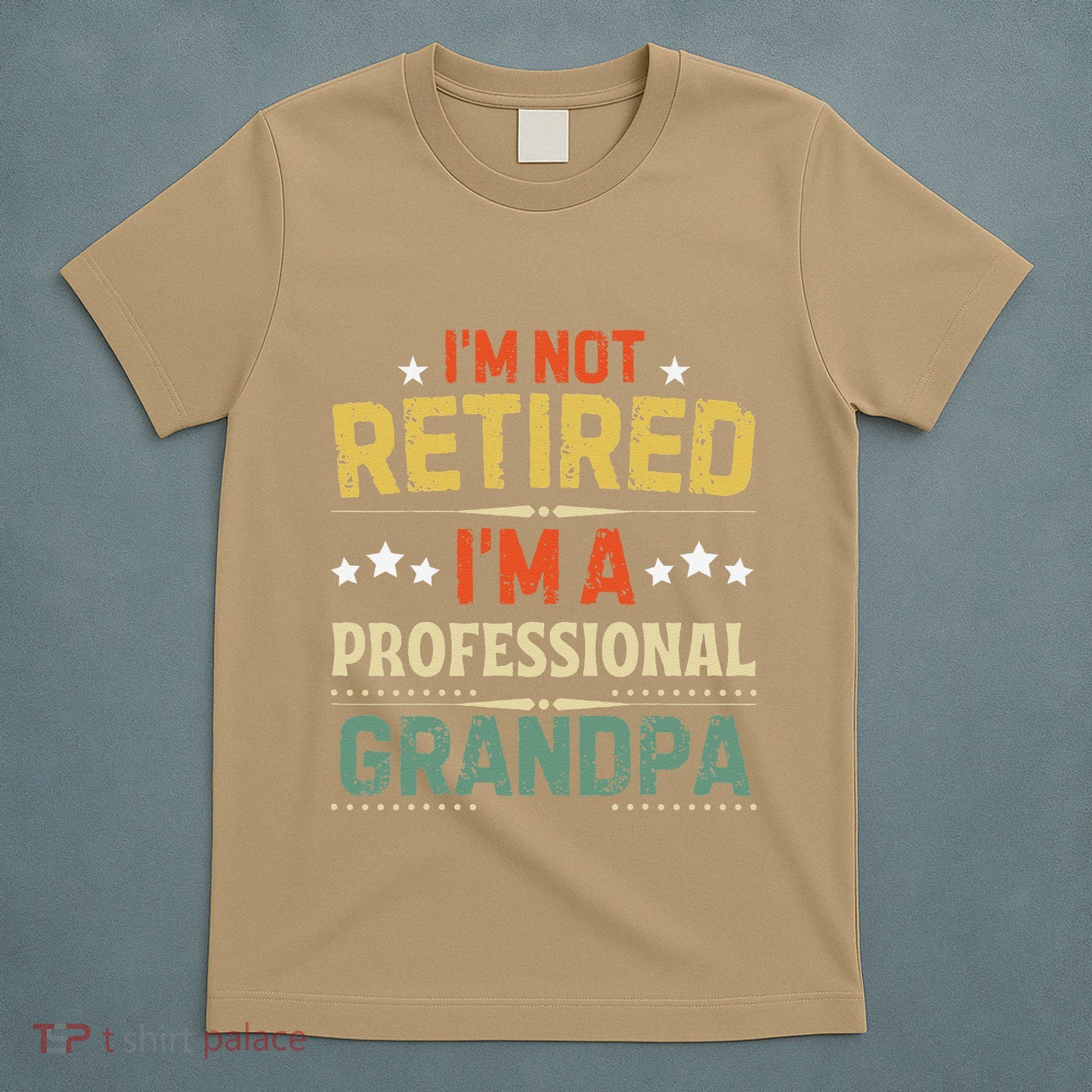 IM Not Retired IM A Professional Grandpa Funny Retirement T-Shirt