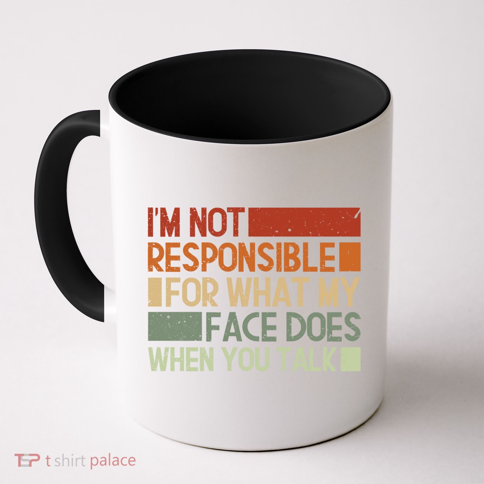 I'm Not Responsible For What My Face Does When You Talk Cool Gift Coffee Mug