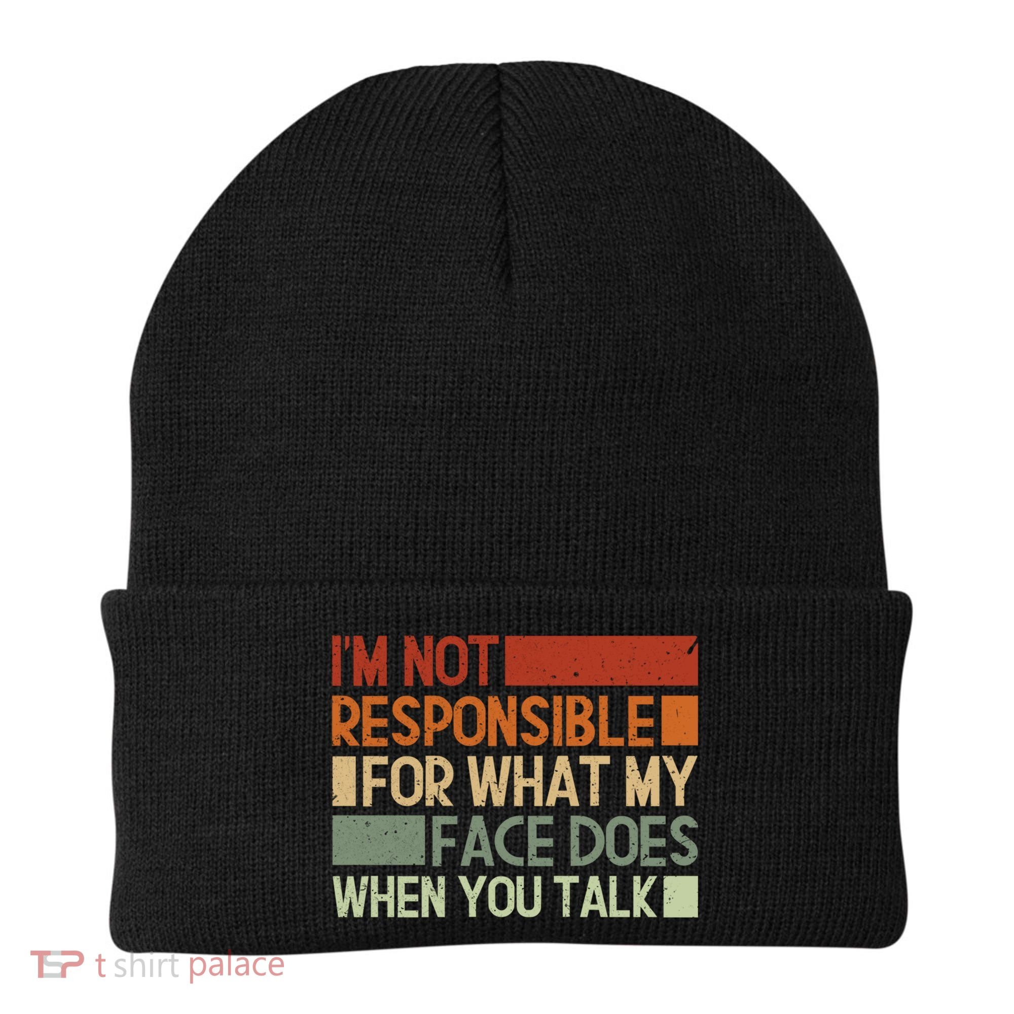 I'm Not Responsible For What My Face Does When You Talk Cool Gift Beanie