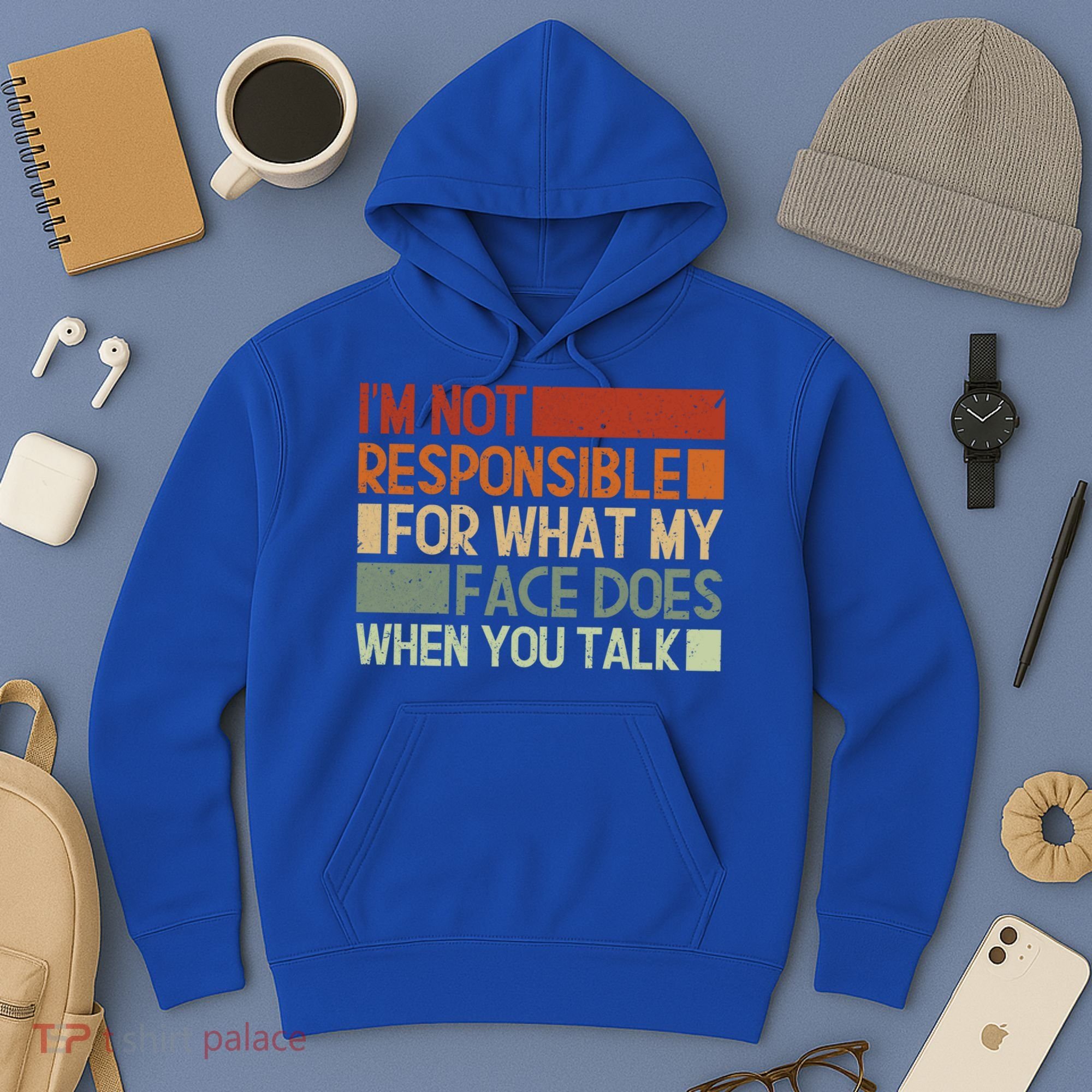I'm Not Responsible For What My Face Does When You Talk Cool Gift Hoodie