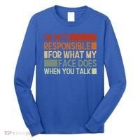 I'm Not Responsible For What My Face Does When You Talk Cool Gift Long Sleeve Shirt thumb 0