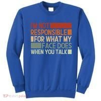 I'm Not Responsible For What My Face Does When You Talk Cool Gift Sweatshirt thumb 0
