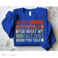 I'm Not Responsible For What My Face Does When You Talk Cool Gift Sweatshirt thumb 2