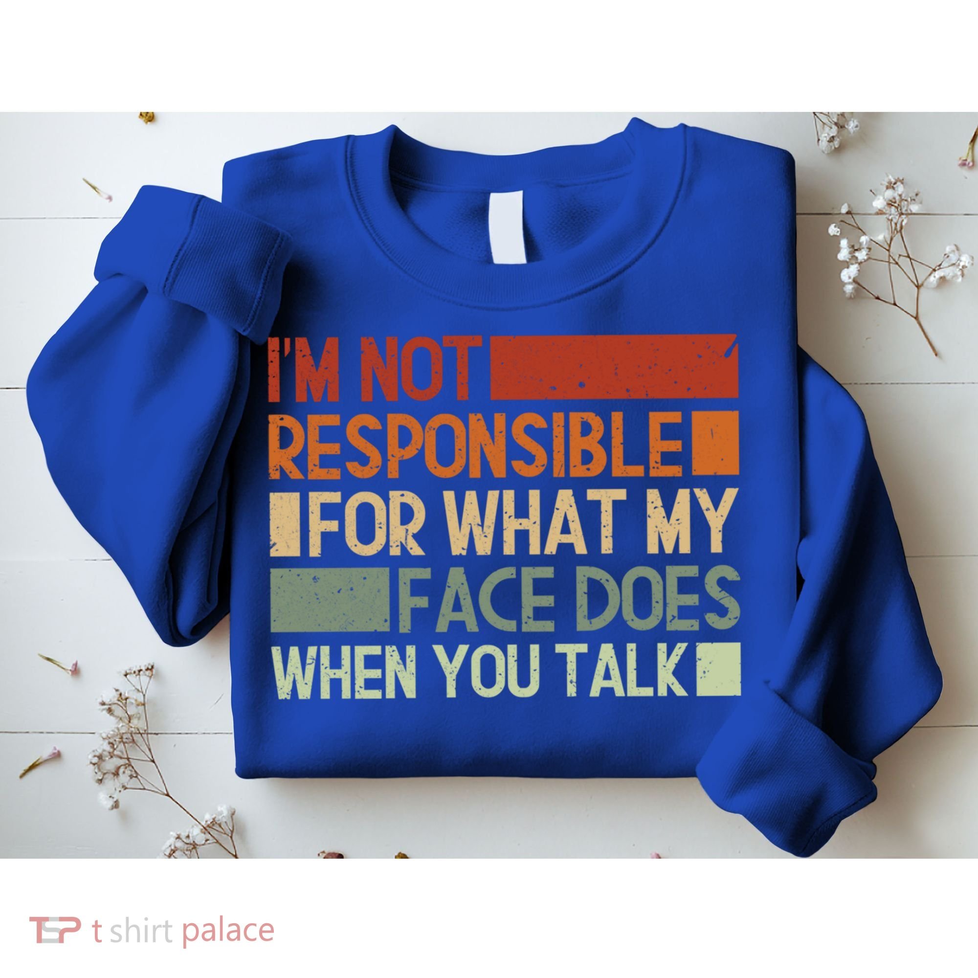 I'm Not Responsible For What My Face Does When You Talk Cool Gift Sweatshirt
