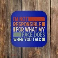 I'm Not Responsible For What My Face Does When You Talk Cool Gift Coaster thumb 0