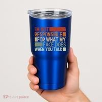 I'm Not Responsible For What My Face Does When You Talk Cool Gift Tumbler thumb 2