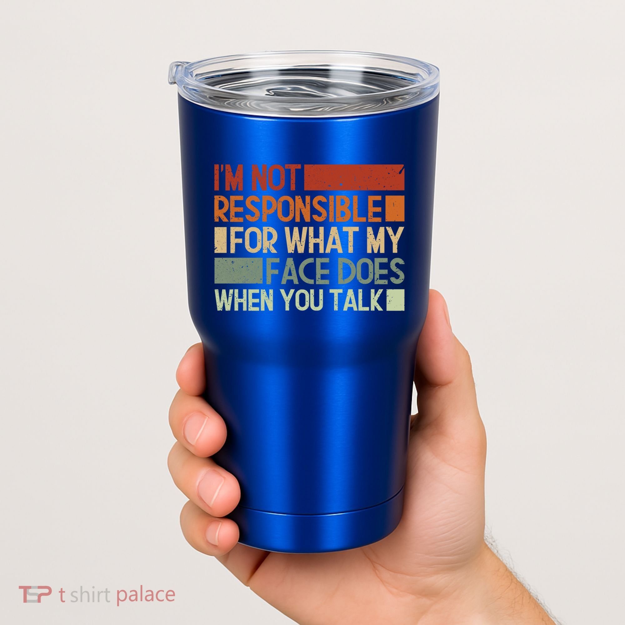 I'm Not Responsible For What My Face Does When You Talk Cool Gift Tumbler