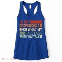 I'm Not Responsible For What My Face Does When You Talk Cool Gift Women's Tank Top thumb 0