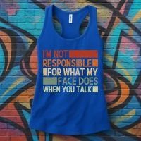 I'm Not Responsible For What My Face Does When You Talk Cool Gift Women's Tank Top thumb 3