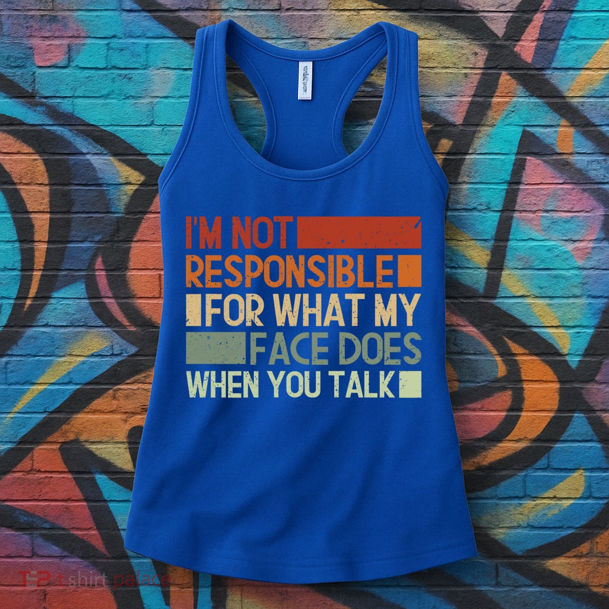 I'm Not Responsible For What My Face Does When You Talk Cool Gift Women's Tank Top