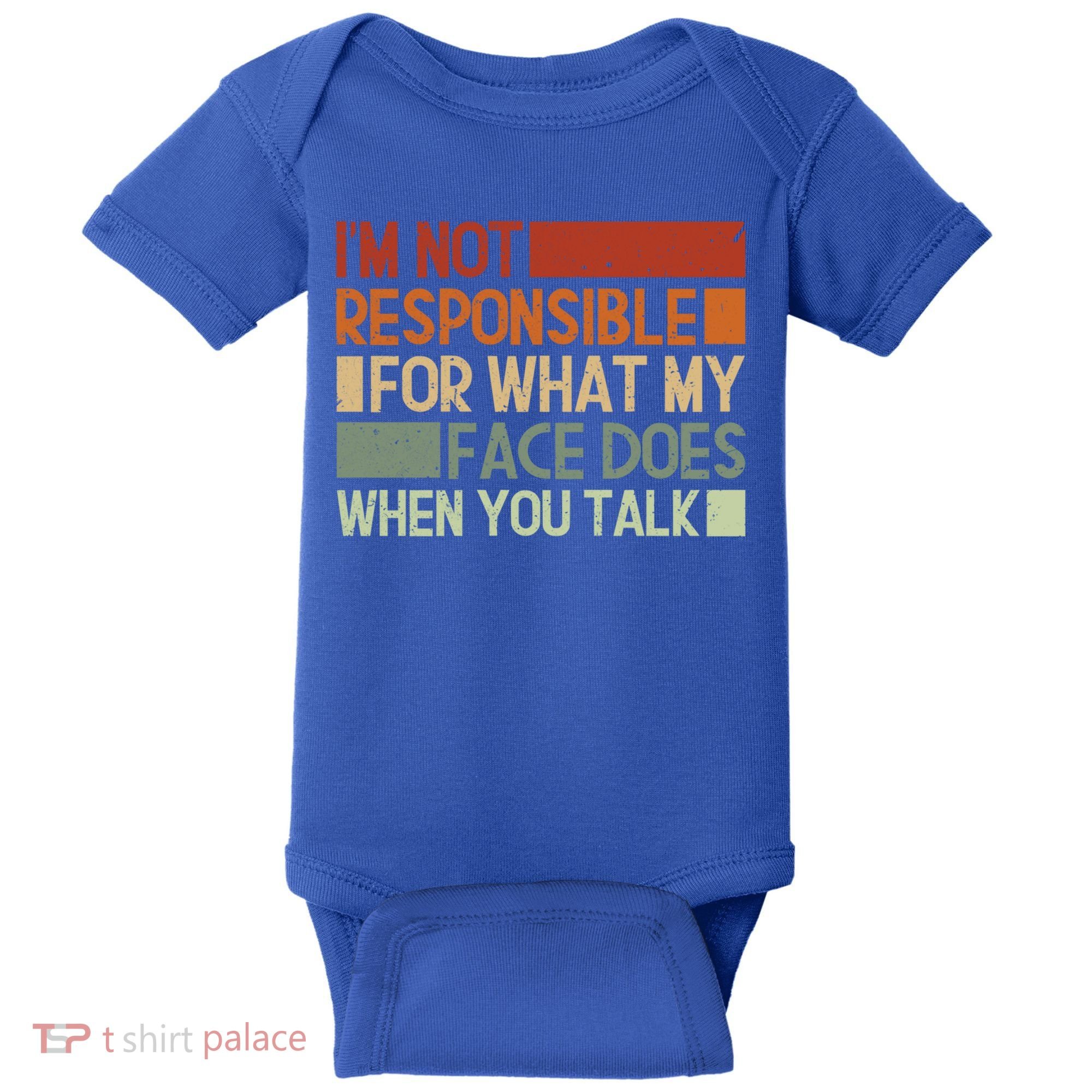 I'm Not Responsible For What My Face Does When You Talk Cool Gift Baby Bodysuit