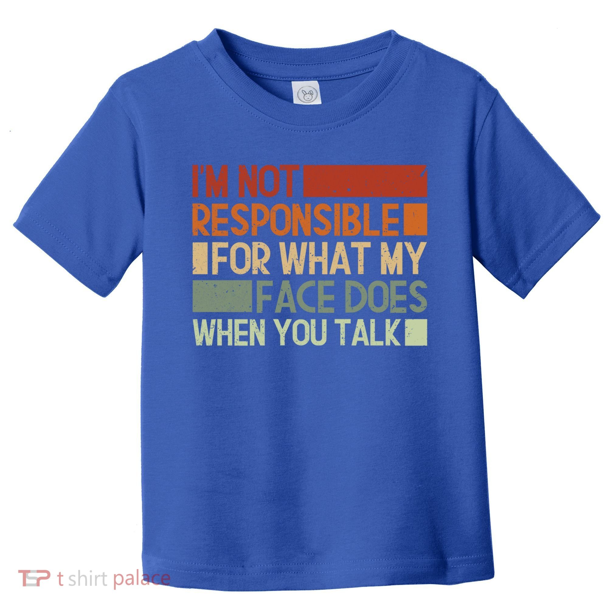 I'm Not Responsible For What My Face Does When You Talk Cool Gift Toddler T-Shirt