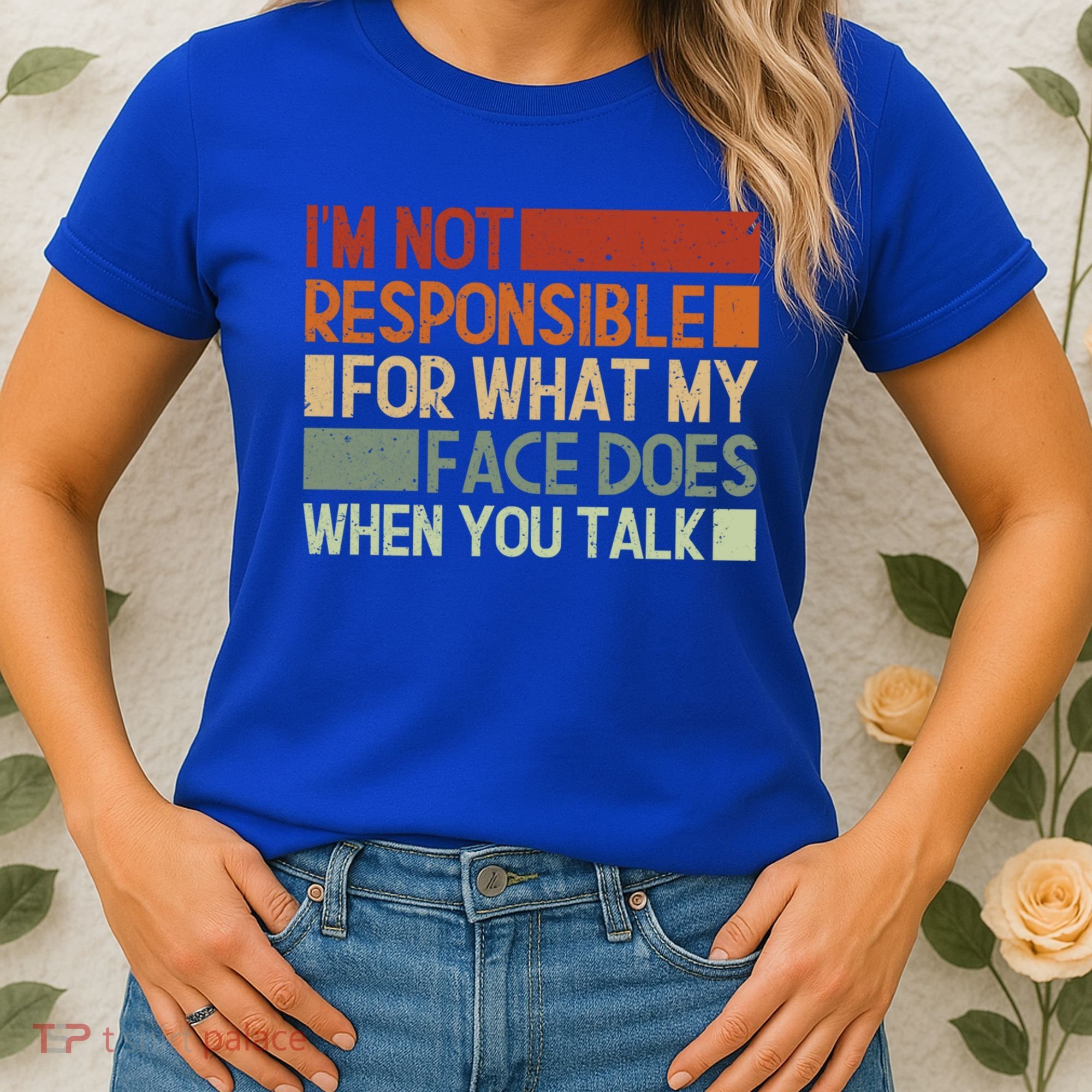 I'm Not Responsible For What My Face Does When You Talk Cool Gift Women's T-Shirt