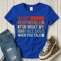 I'm Not Responsible For What My Face Does When You Talk Cool Gift Women's T-Shirt thumb 3