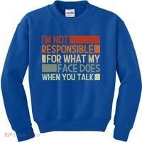 I'm Not Responsible For What My Face Does When You Talk Cool Gift Kids Sweatshirt thumb 0