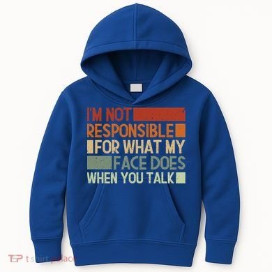 I'm Not Responsible For What My Face Does When You Talk Cool Gift Kids Hoodie