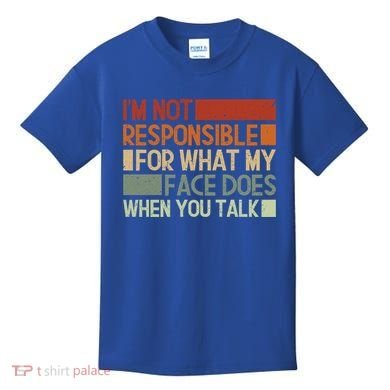 I'm Not Responsible For What My Face Does When You Talk Cool Gift Kids T-Shirt