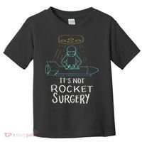 It's Not Rocket Surgery Funny Doctor Pun Toddler T-Shirt thumb 0