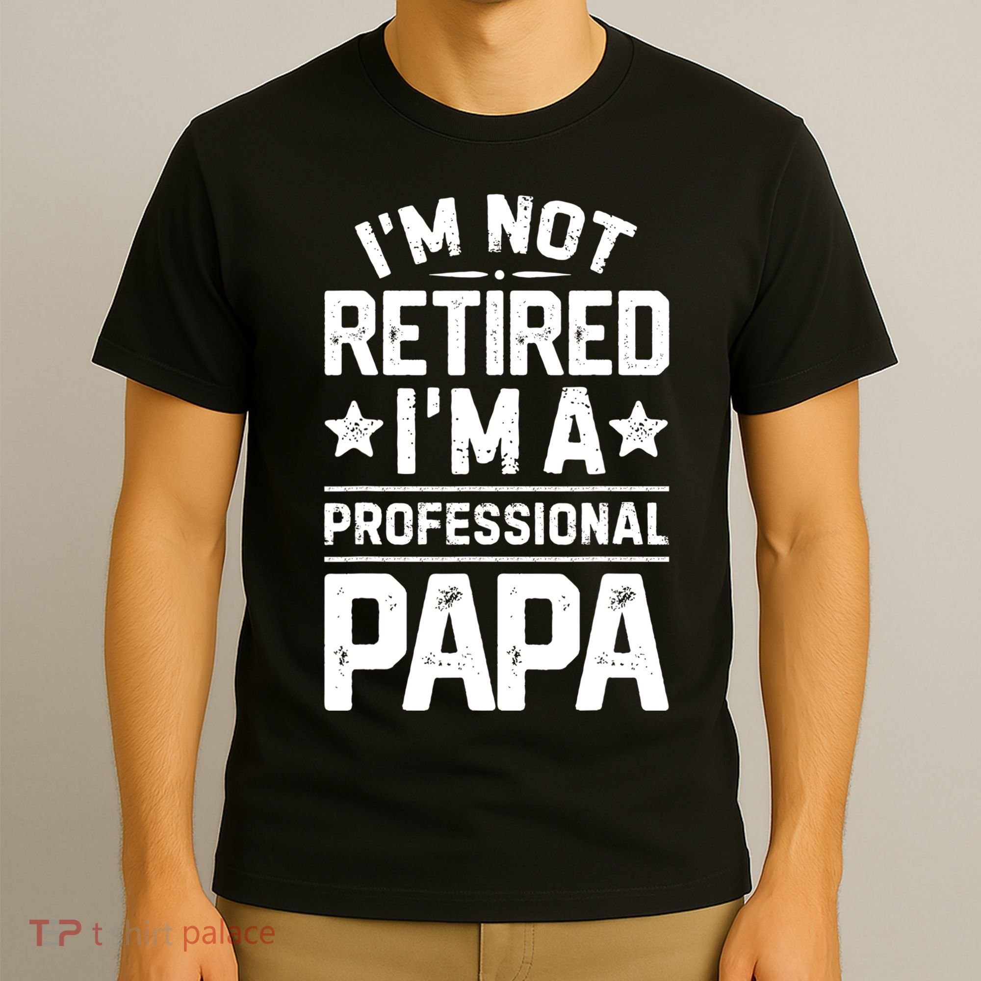 IM Not Retired IM A Professional Papa Fathers Day Daddy T-Shirt