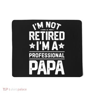 IM Not Retired IM A Professional Papa Fathers Day Daddy Mousepad