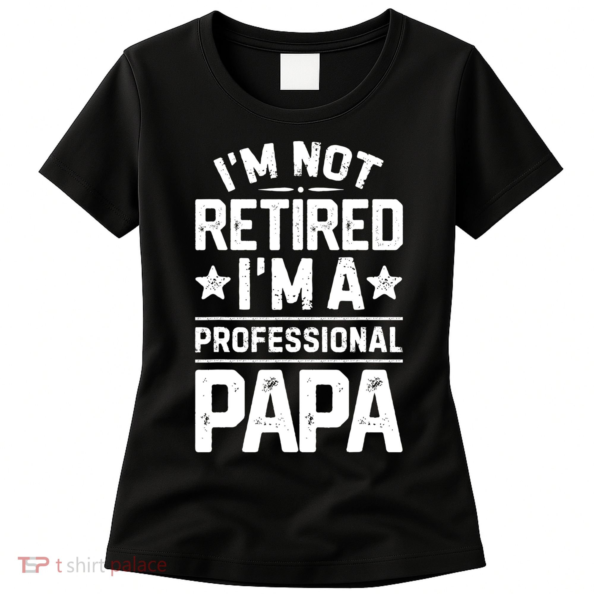 IM Not Retired IM A Professional Papa Fathers Day Daddy Women's T-Shirt