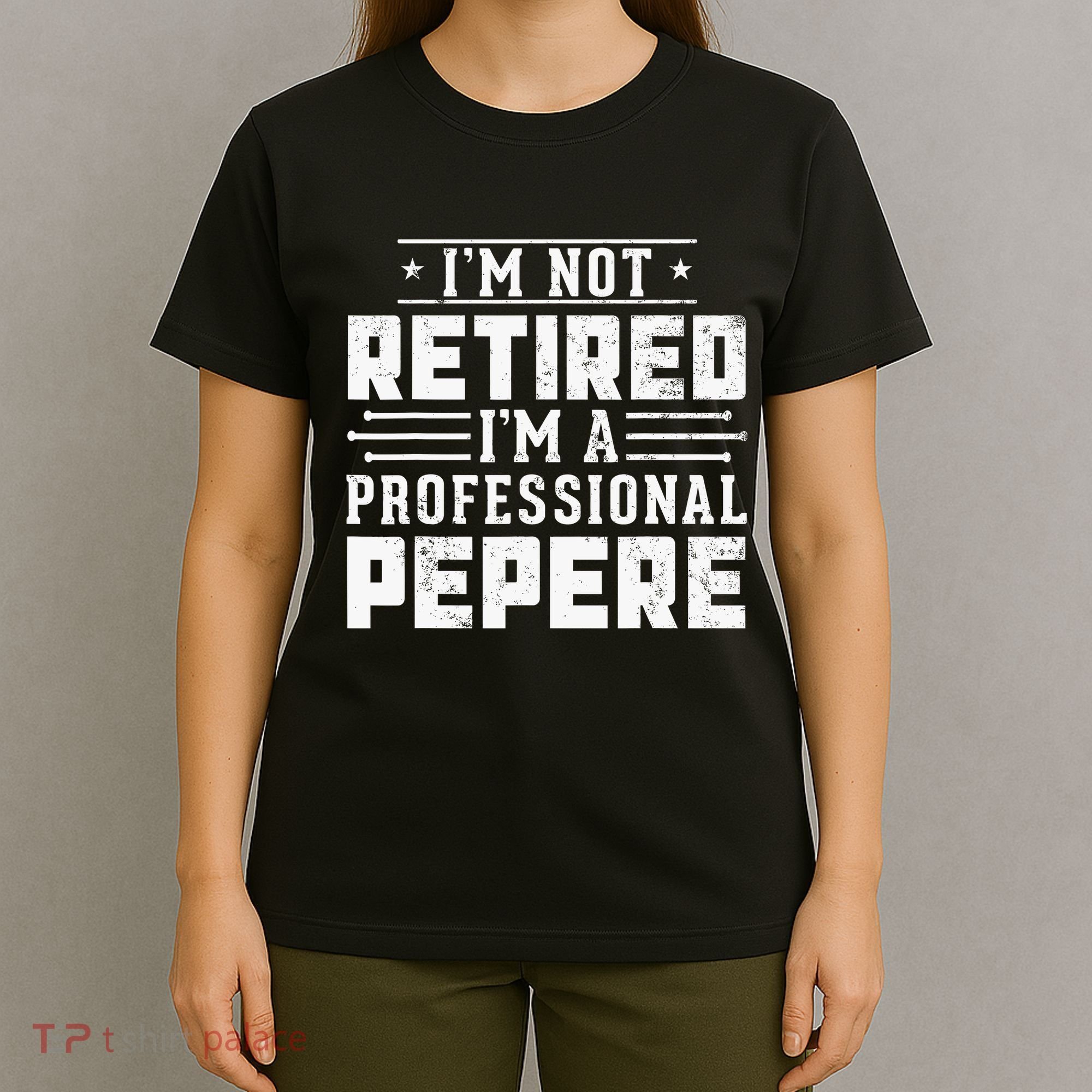 Im Not Retired Im A Professional Pepere Gifts Retirement T-Shirt