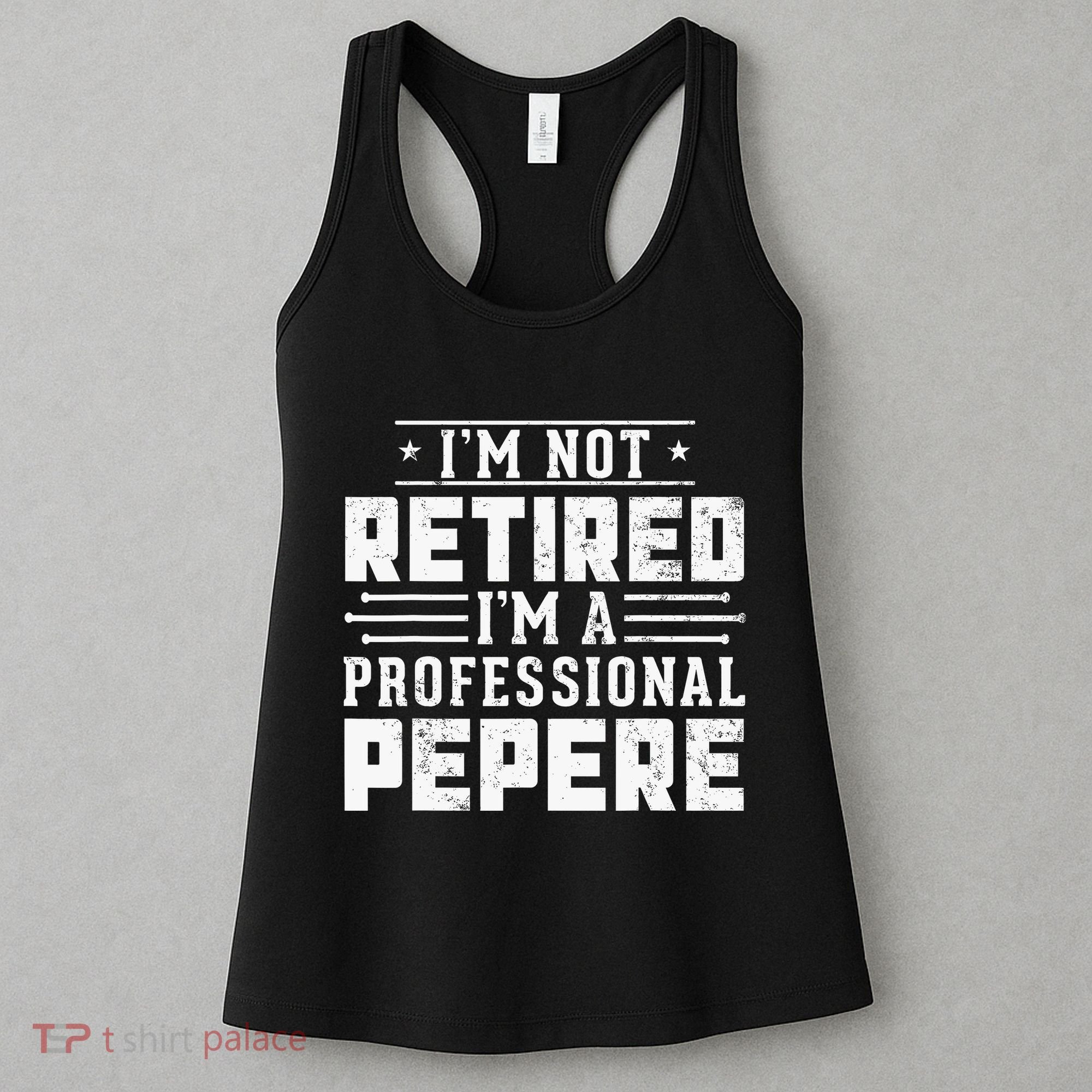 Im Not Retired Im A Professional Pepere Gifts Retirement Women's Tank Top