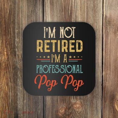 IM Not Retired A Professional Pop Pop Father Day Vintage Coaster