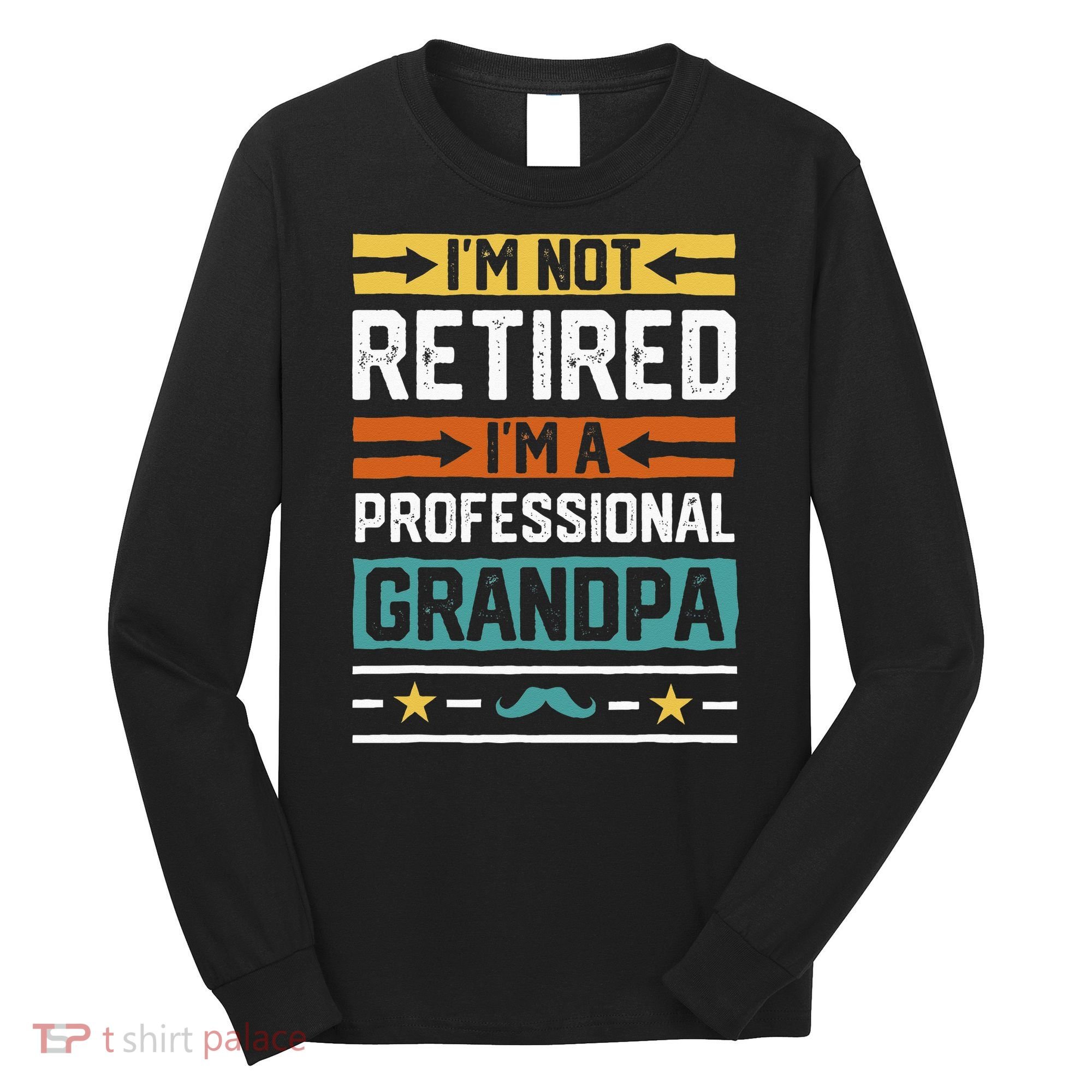 I'm Not Retired I'm A Professional Grandpa Funny Grandpa Long Sleeve Shirt