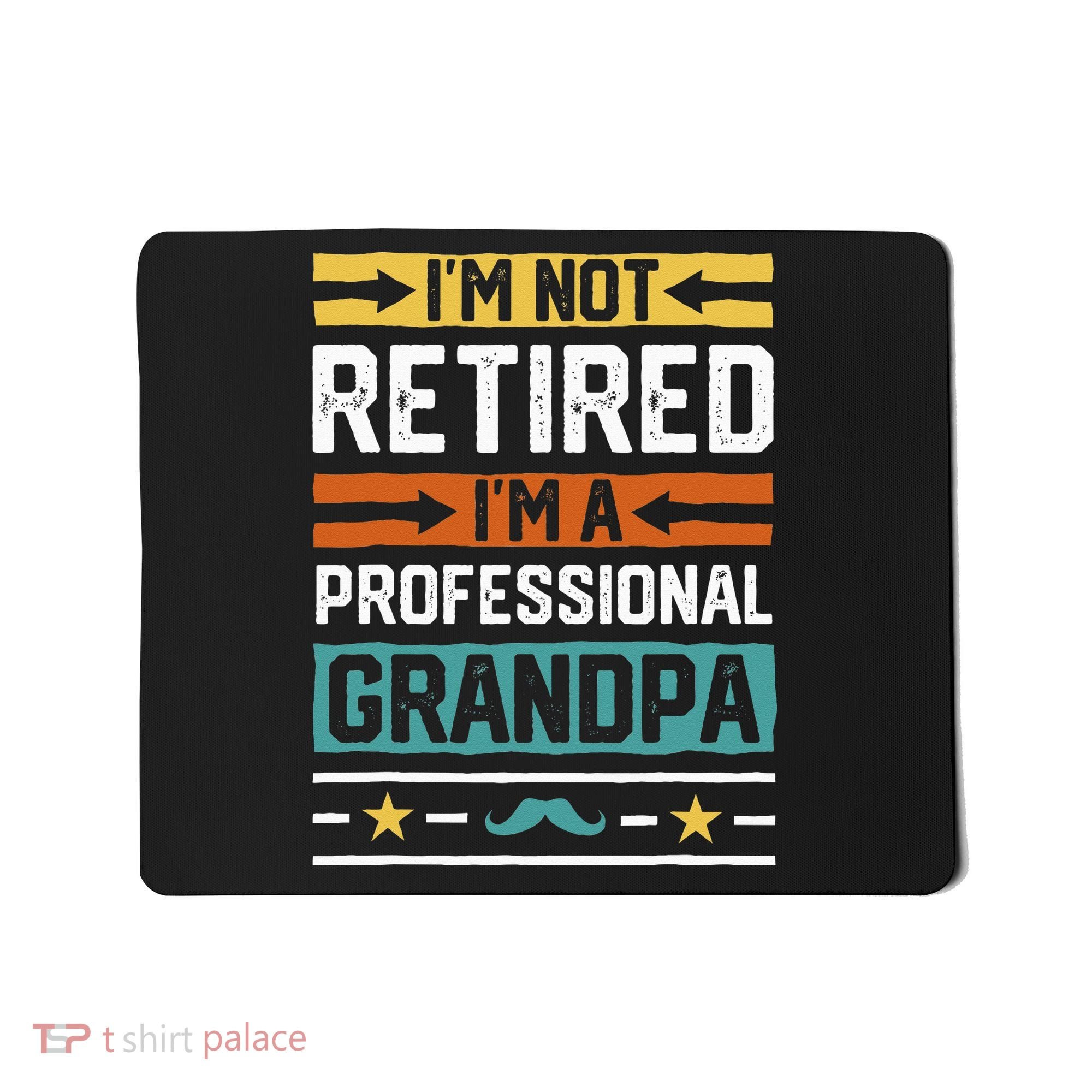 I'm Not Retired I'm A Professional Grandpa Funny Grandpa Mousepad