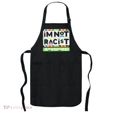 IM Not Racist Anymore Juneteenth History Pride Month Apron