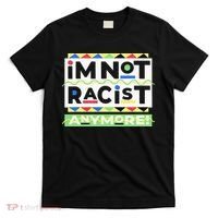 IM Not Racist Anymore Juneteenth History Pride Month T-Shirt thumb 0