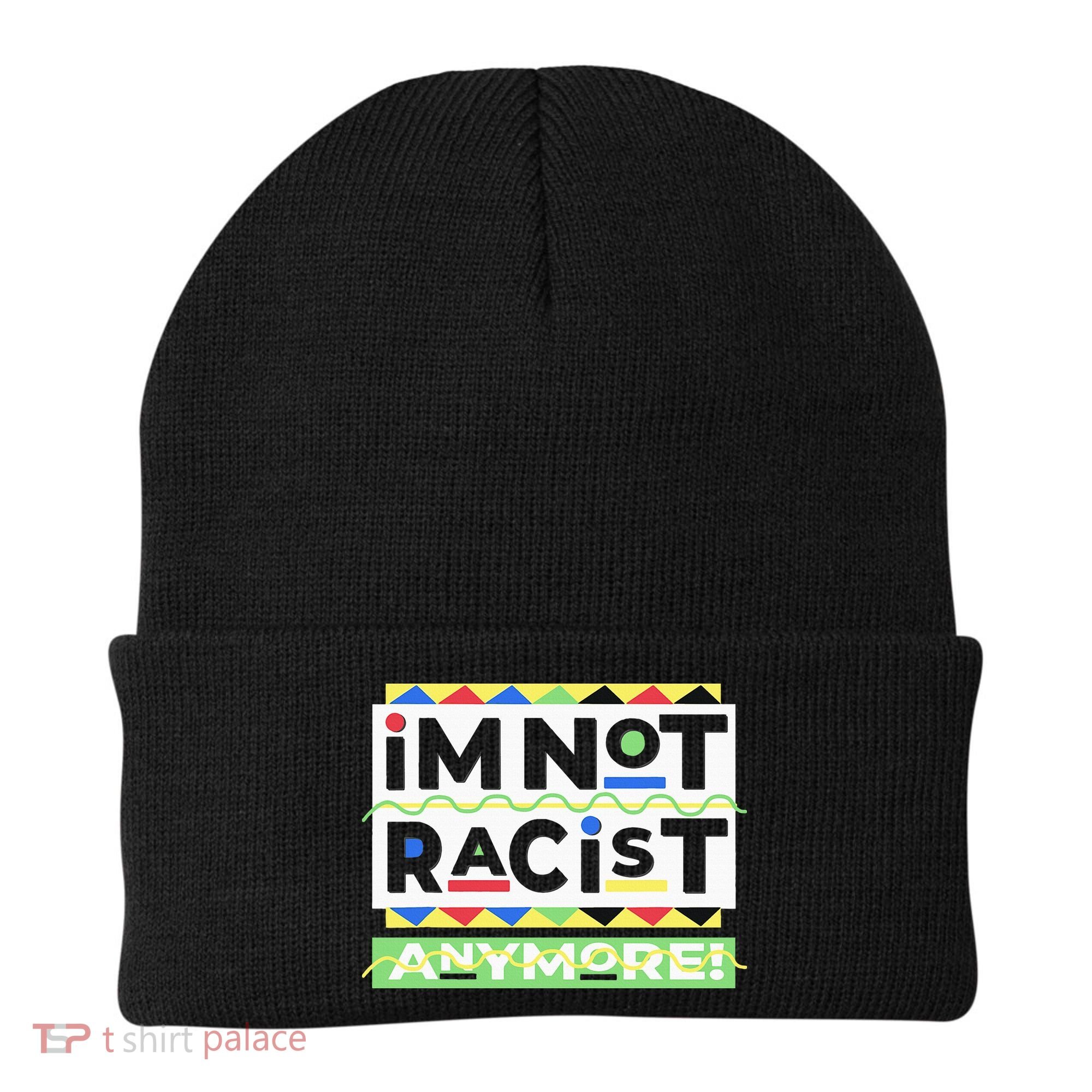 IM Not Racist Anymore Juneteenth History Pride Month Beanie