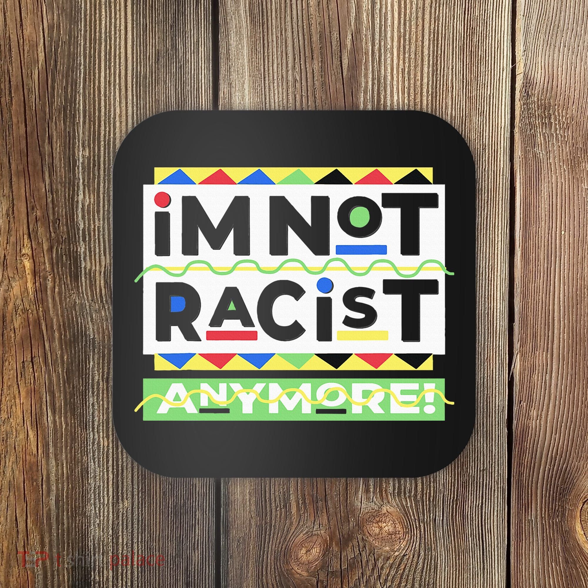 IM Not Racist Anymore Juneteenth History Pride Month Coaster