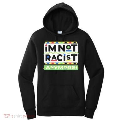 IM Not Racist Anymore Juneteenth History Pride Month Women's Hoodie