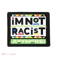 IM Not Racist Anymore Juneteenth History Pride Month Mousepad thumb 0