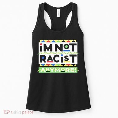 IM Not Racist Anymore Juneteenth History Pride Month Women's Tank Top