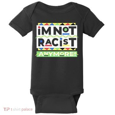 IM Not Racist Anymore Juneteenth History Pride Month Baby Bodysuit