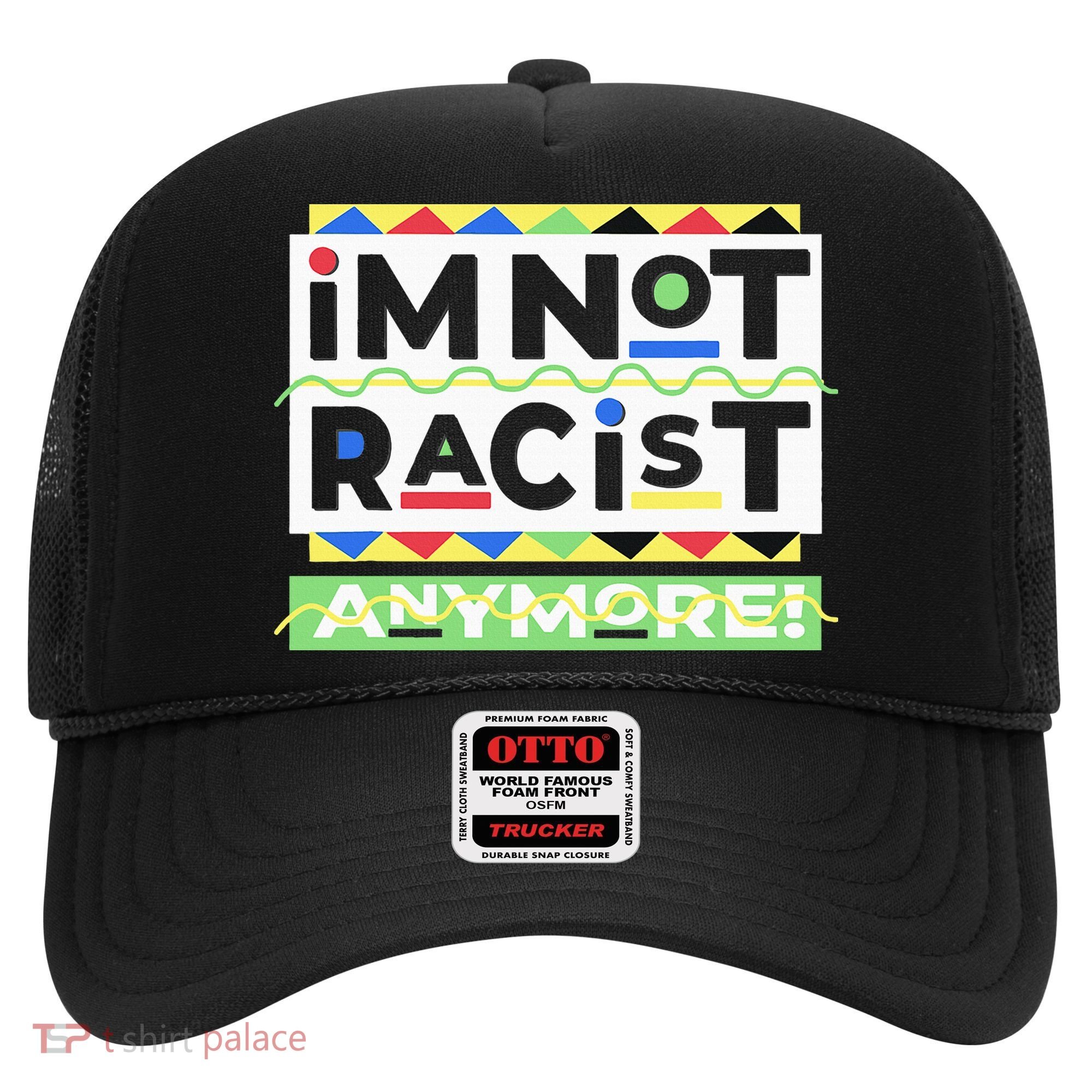 IM Not Racist Anymore Juneteenth History Pride Month Hat