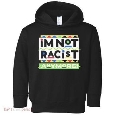 IM Not Racist Anymore Juneteenth History Pride Month Toddler Hoodie