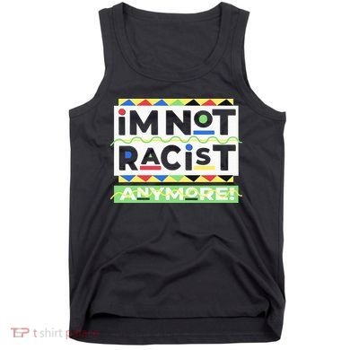 IM Not Racist Anymore Juneteenth History Pride Month Tank Top