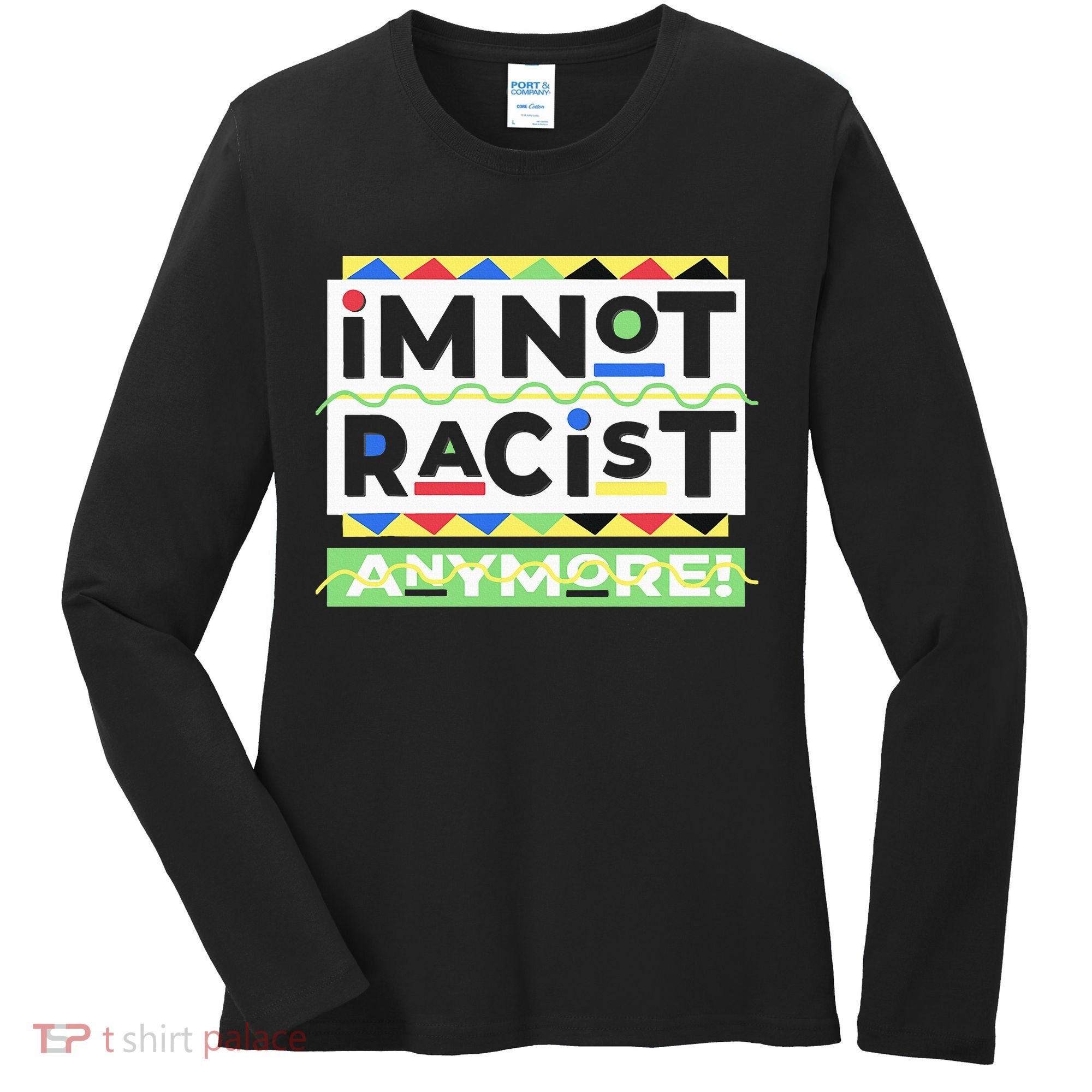 IM Not Racist Anymore Juneteenth History Pride Month Women's Long Sleeve Shirt