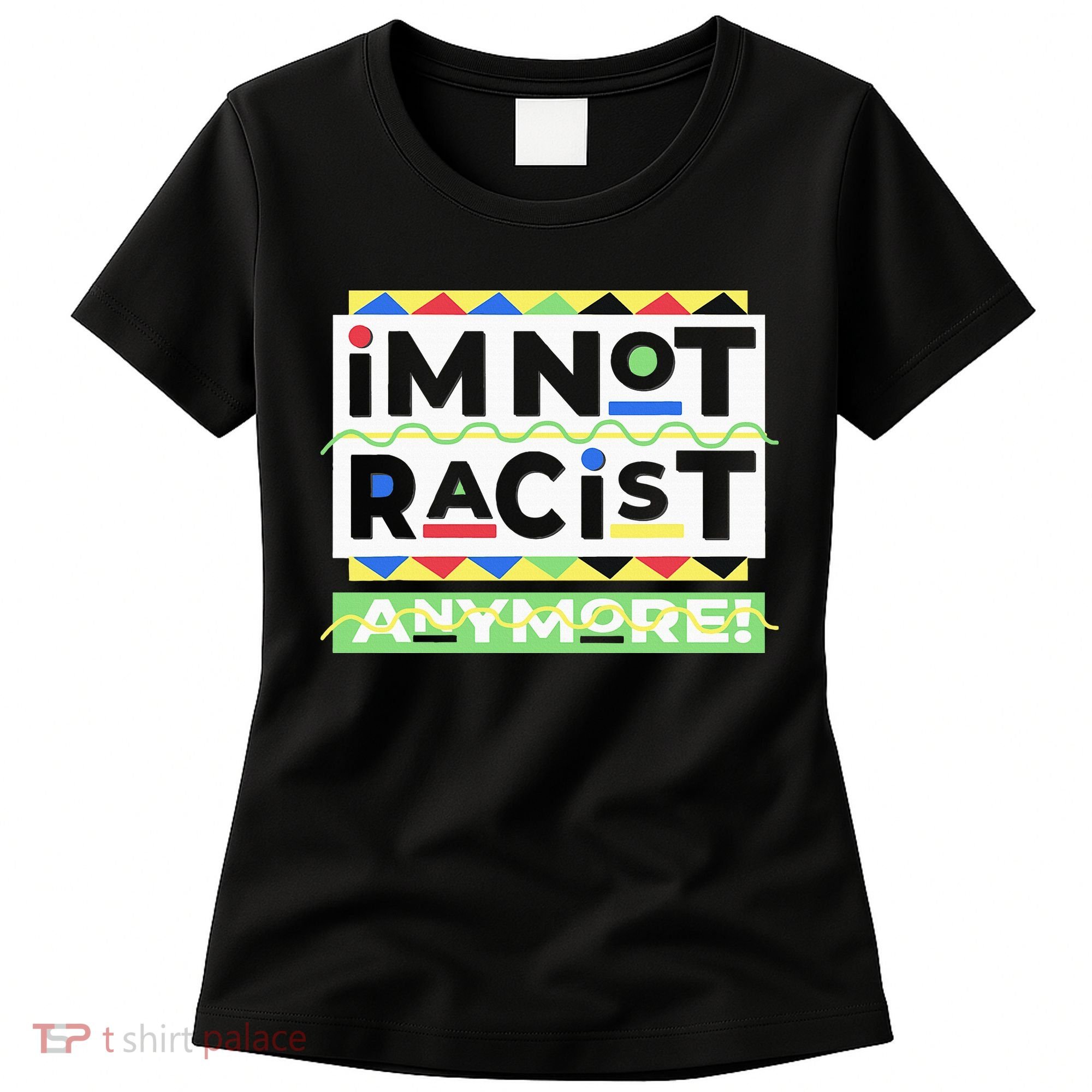 IM Not Racist Anymore Juneteenth History Pride Month Women's T-Shirt