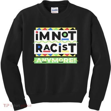 IM Not Racist Anymore Juneteenth History Pride Month Kids Sweatshirt