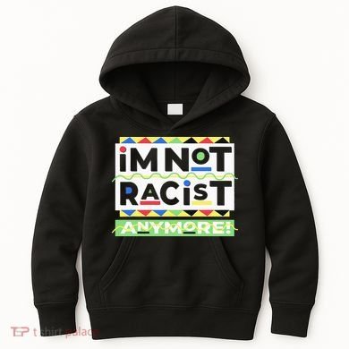IM Not Racist Anymore Juneteenth History Pride Month Kids Hoodie