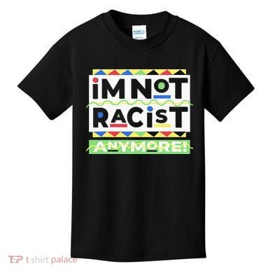 IM Not Racist Anymore Juneteenth History Pride Month Kids T-Shirt