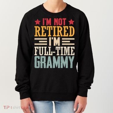I'm Not Retired I'm A Full-Time Grammy Women's Sweatshirt