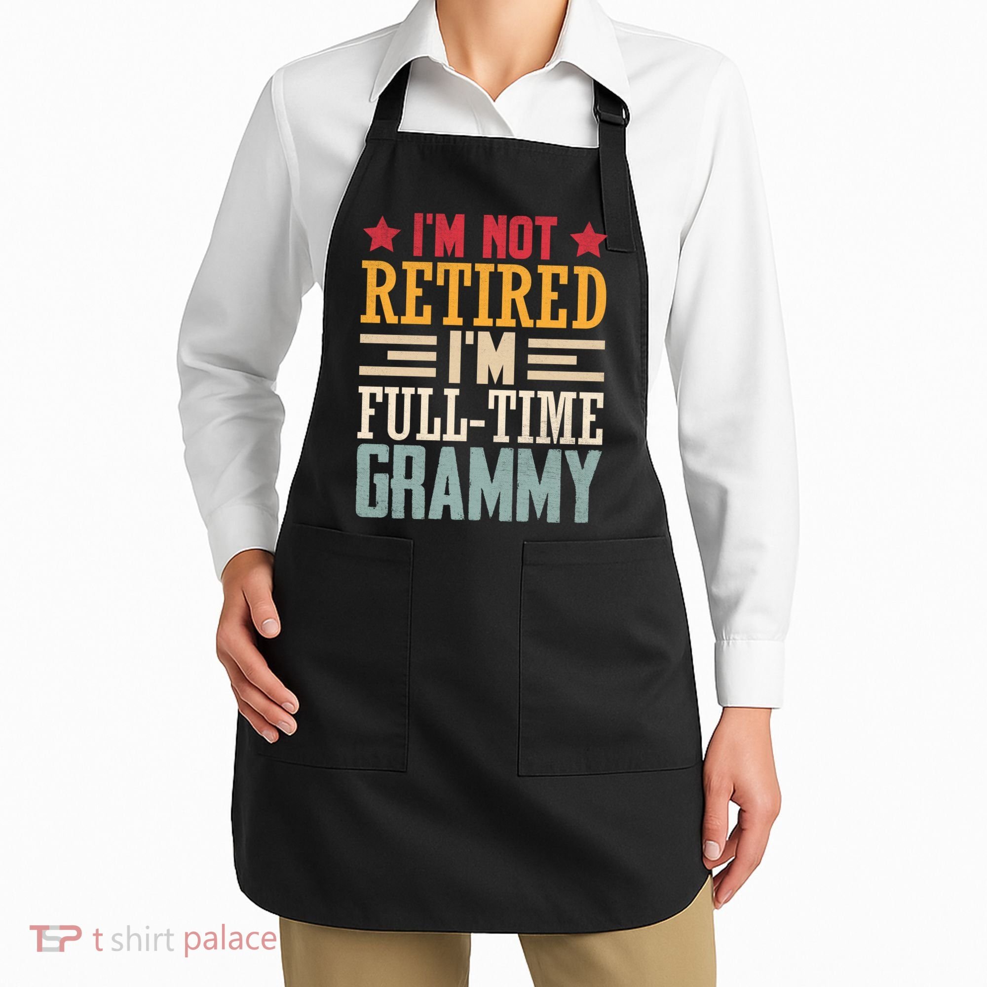 I'm Not Retired I'm A Full-Time Grammy Apron