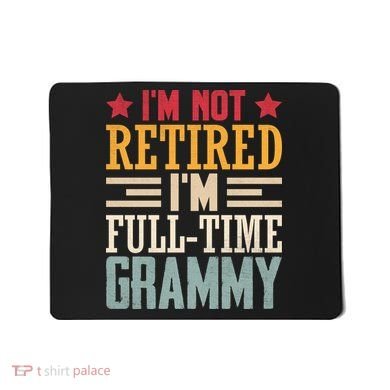I'm Not Retired I'm A Full-Time Grammy Mousepad