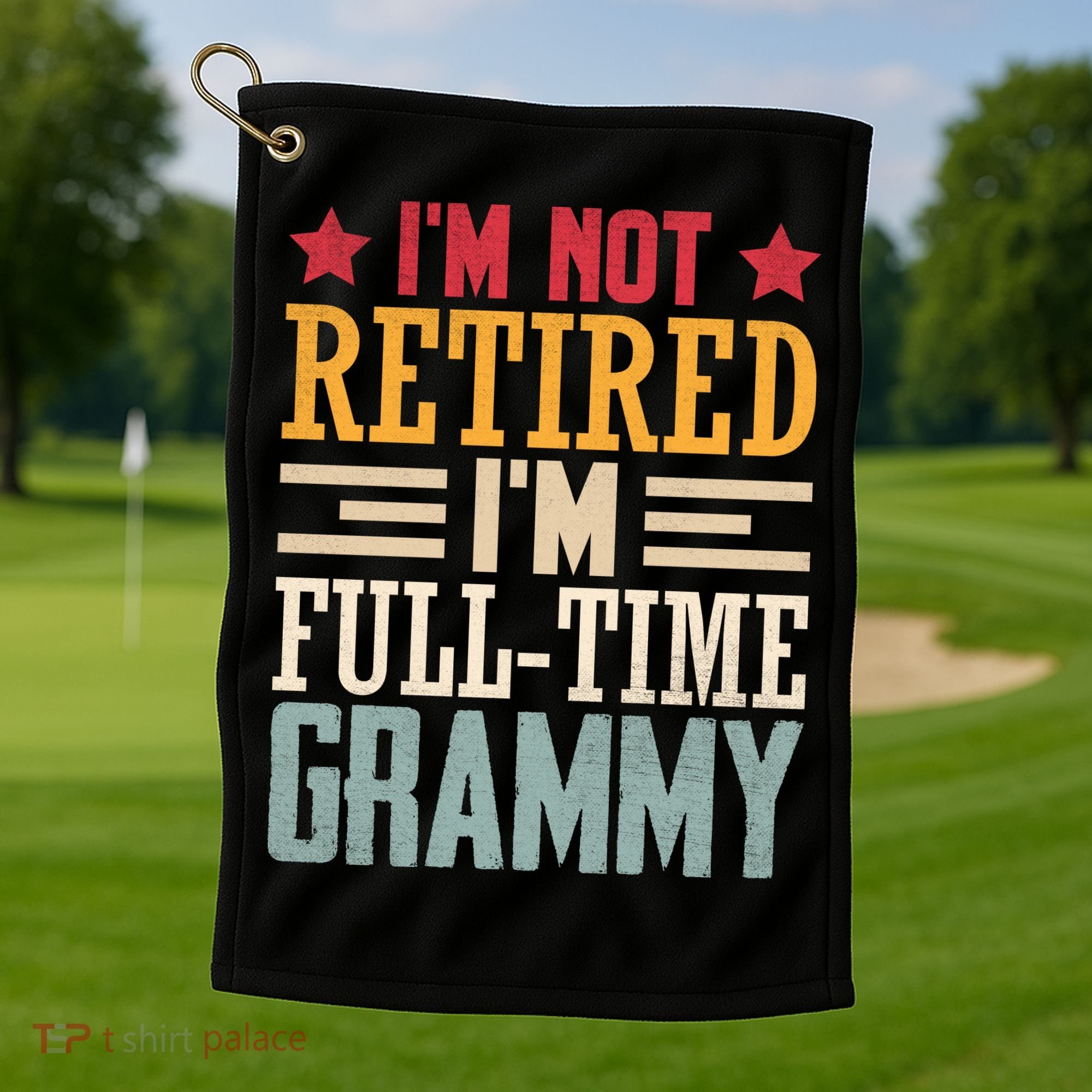 I'm Not Retired I'm A Full-Time Grammy Golf Towel